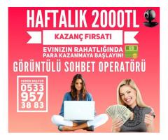 GÖRÜNTÜLÜ SOHBET OPERATÖRÜ HAFTALIK ÖDEME 2000TL