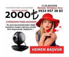 GÖRÜNTÜLÜ SOHBET OPERATÖRÜ 30TL HAFTALIK ÖDEME 2000TL